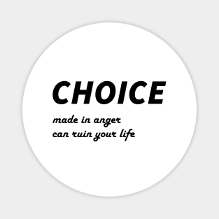 Life Advice Quote: Choice Made in Anger Can Ruin Your Life Magnet